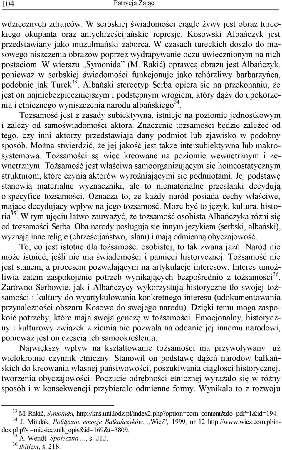 Rakić) oprawcą obrazu jest Albańczyk, ponieważ w serbskiej świadomości funkcjonuje jako tchórzliwy barbarzyńca, podobnie jak Turek 33.