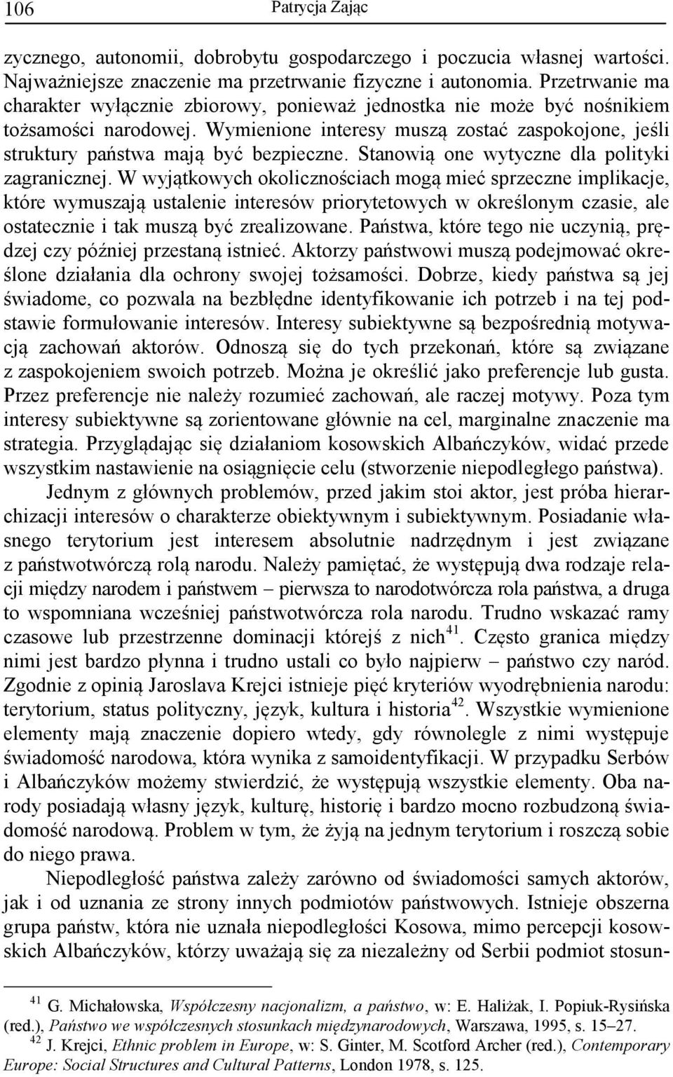 Stanowią one wytyczne dla polityki zagranicznej.