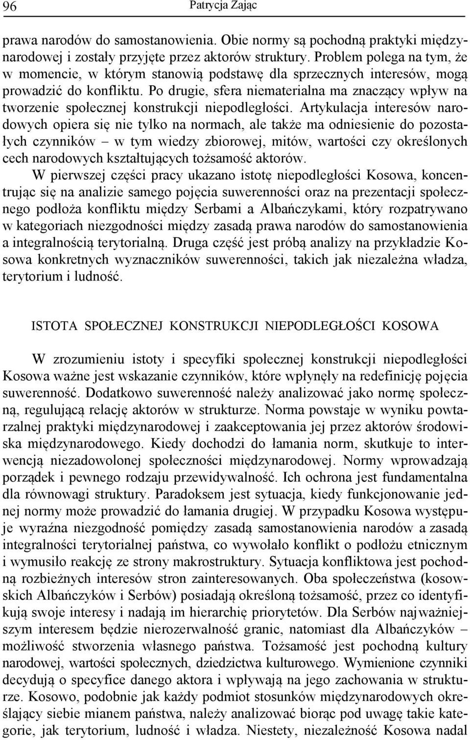 Po drugie, sfera niematerialna ma znaczący wpływ na tworzenie społecznej konstrukcji niepodległości.