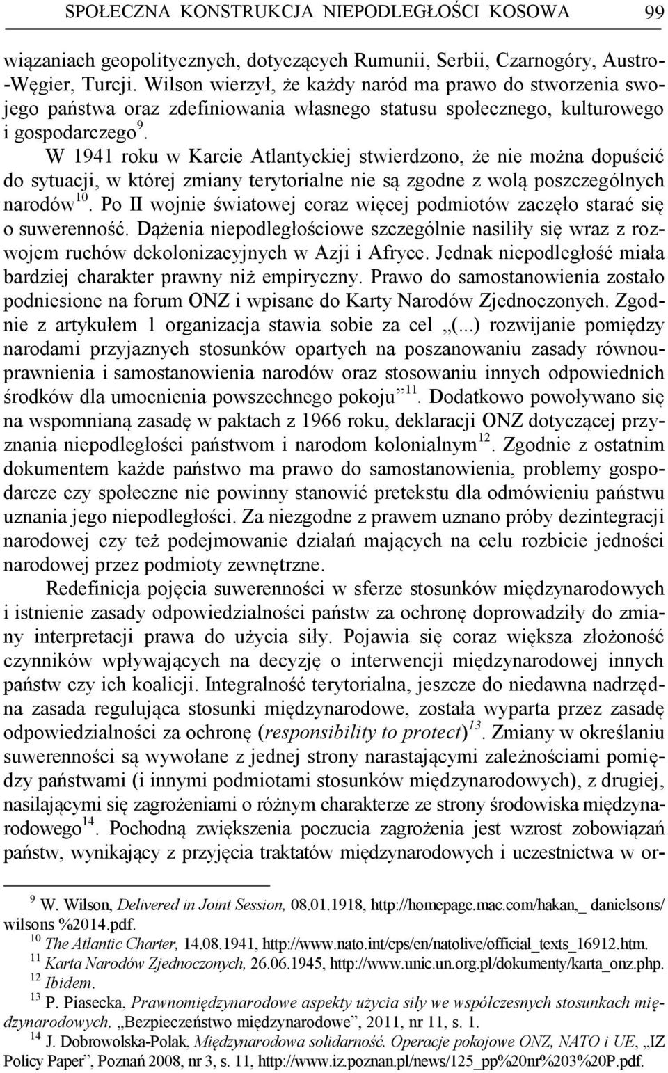 W 1941 roku w Karcie Atlantyckiej stwierdzono, że nie można dopuścić do sytuacji, w której zmiany terytorialne nie są zgodne z wolą poszczególnych narodów 10.