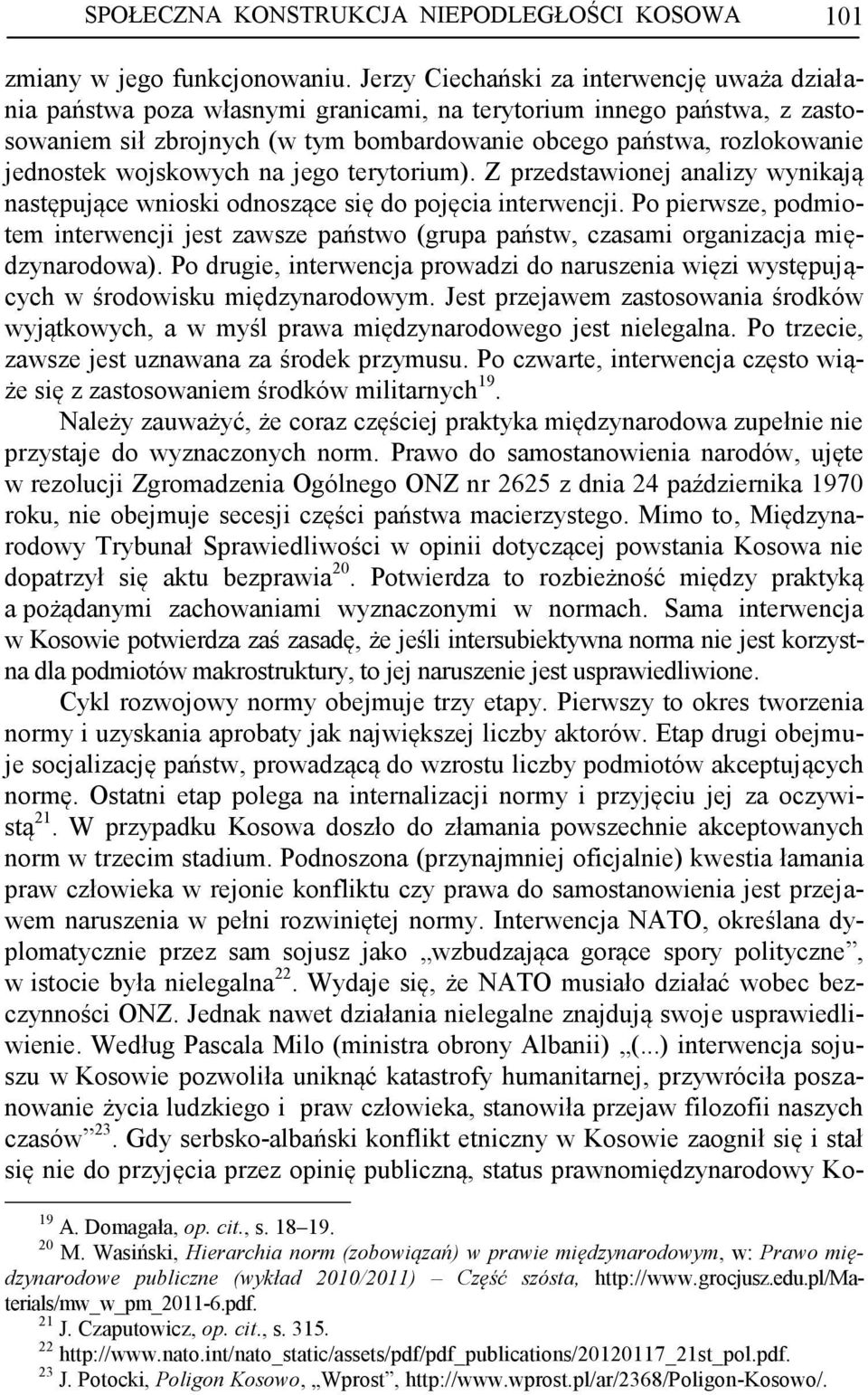 jednostek wojskowych na jego terytorium). Z przedstawionej analizy wynikają następujące wnioski odnoszące się do pojęcia interwencji.