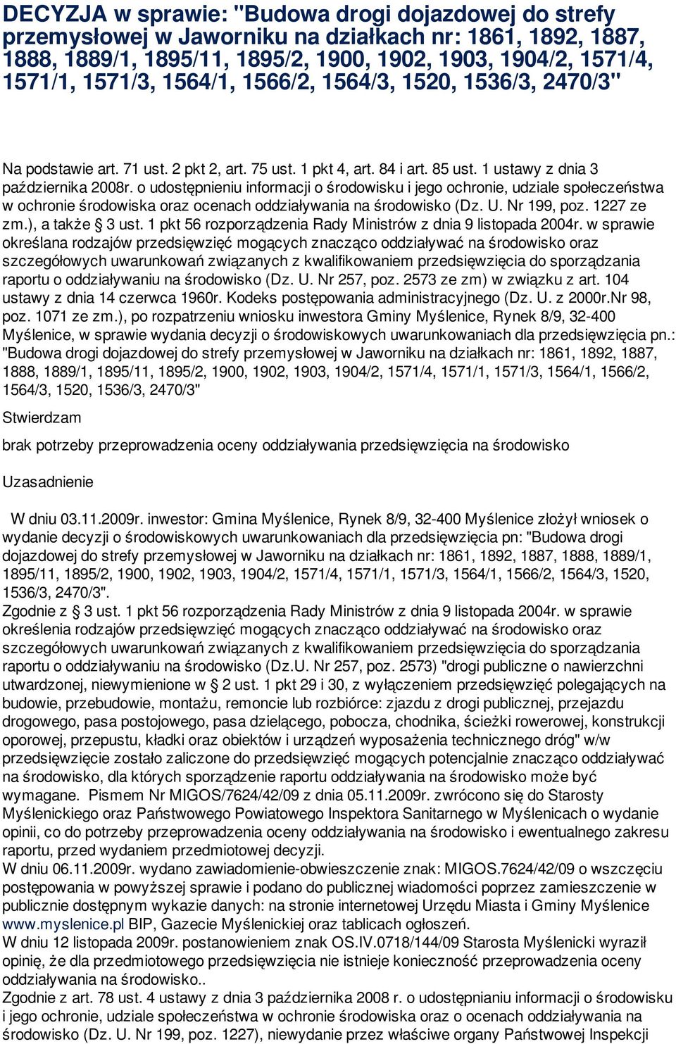 o udostępnieniu informacji o środowisku i jego ochronie, udziale społeczeństwa w ochronie środowiska oraz ocenach oddziaływania na środowisko (Dz. U. Nr 199, poz. 1227 ze zm.), a także 3 ust.