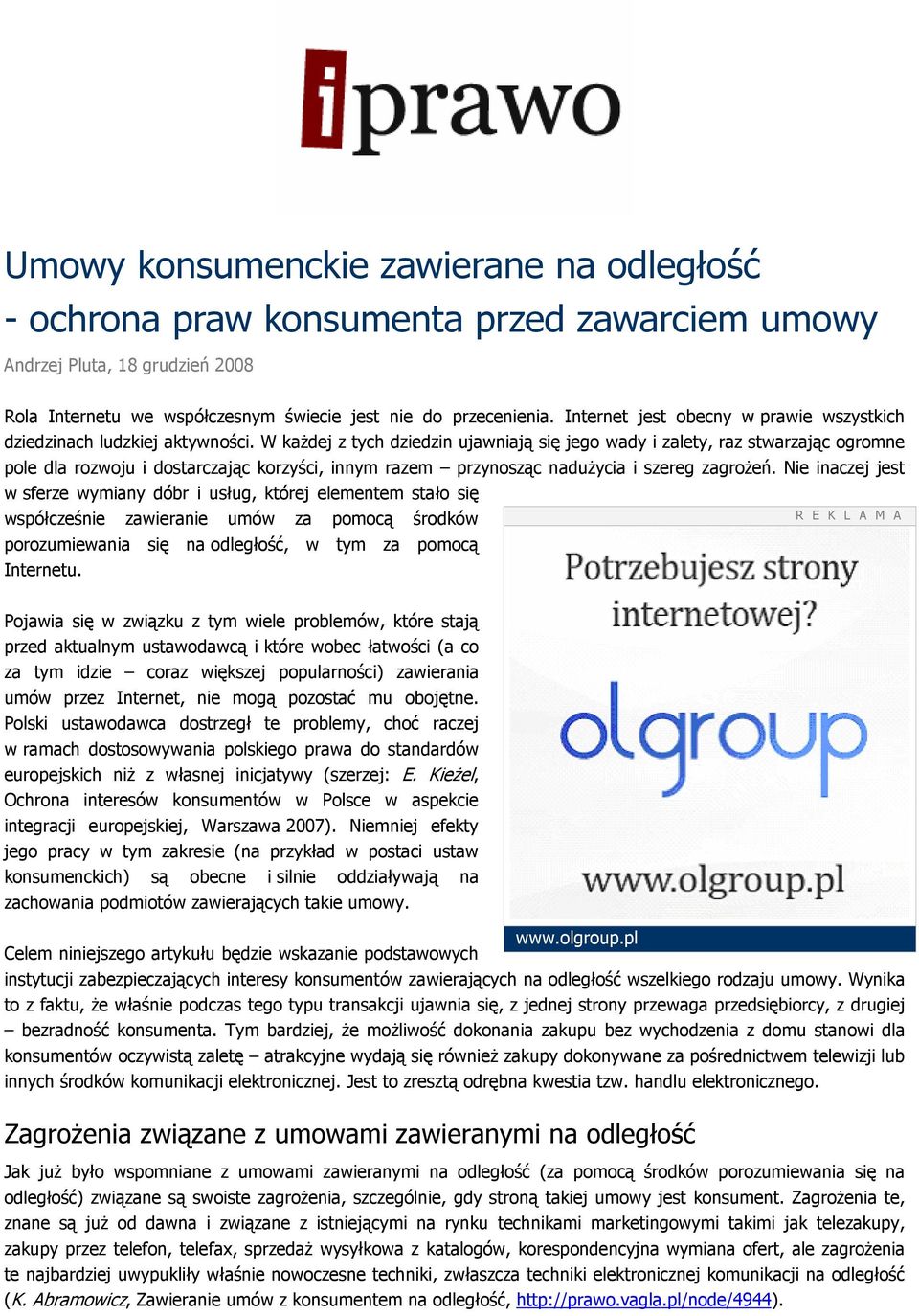 W kaŝdej z tych dziedzin ujawniają się jego wady i zalety, raz stwarzając ogromne pole dla rozwoju i dostarczając korzyści, innym razem przynosząc naduŝycia i szereg zagroŝeń.