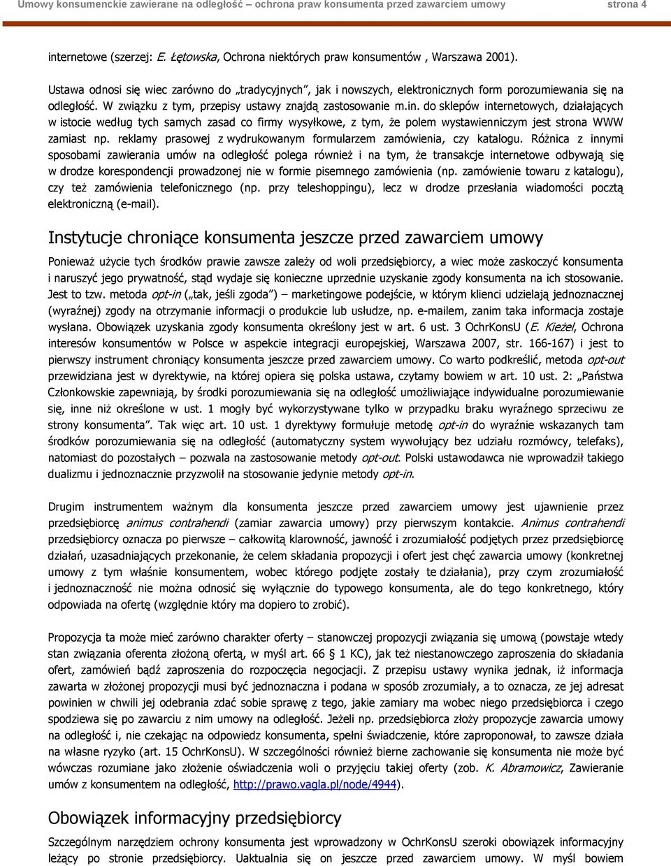 do sklepów internetowych, działających w istocie według tych samych zasad co firmy wysyłkowe, z tym, Ŝe polem wystawienniczym jest strona WWW zamiast np.