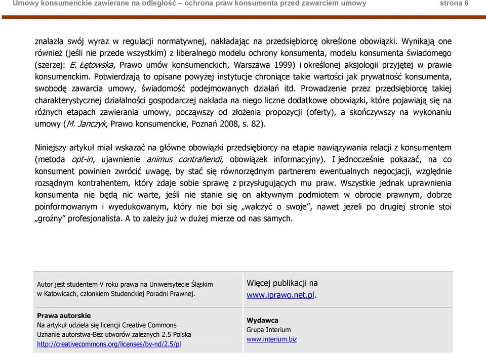 Łętowska, Prawo umów konsumenckich, Warszawa 1999) i określonej aksjologii przyjętej w prawie konsumenckim.