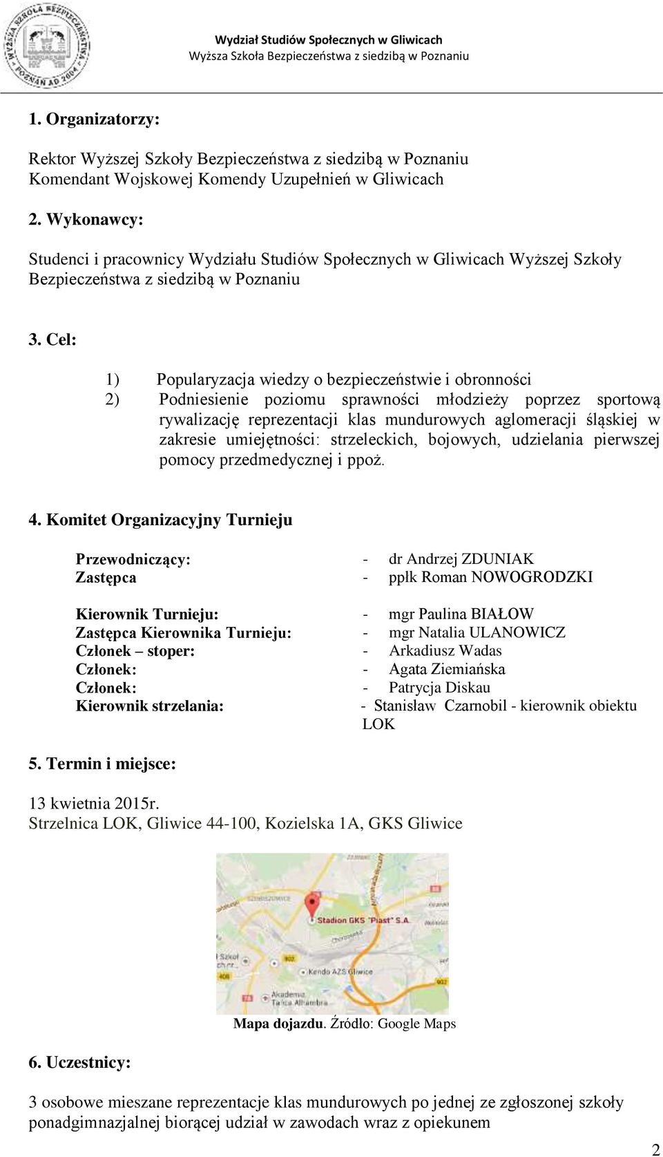 Cel: 1) Popularyzacja wiedzy o bezpieczeństwie i obronności 2) Podniesienie poziomu sprawności młodzieży poprzez sportową rywalizację reprezentacji klas mundurowych aglomeracji śląskiej w zakresie