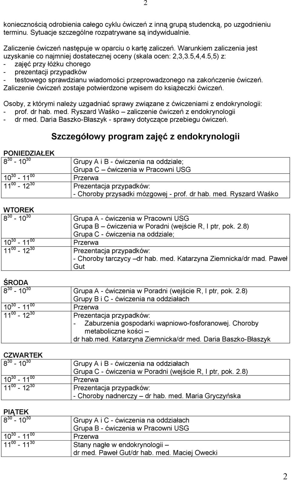 5,5) z: - zajęć przy łóżku chorego - prezentacji przypadków - testowego sprawdzianu wiadomości przeprowadzonego na zakończenie ćwiczeń.