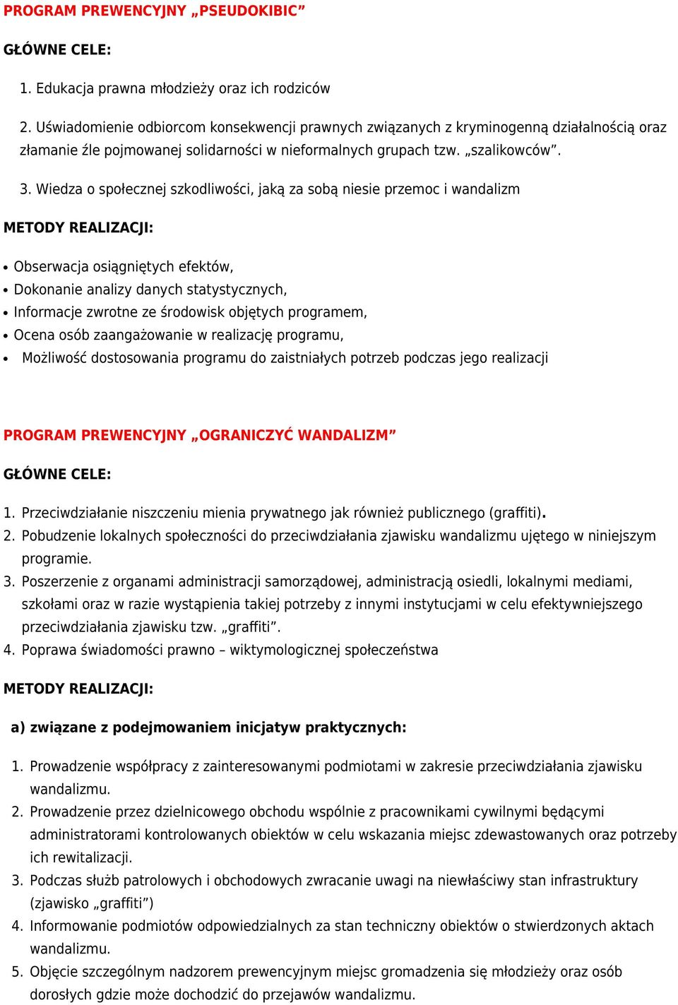 Wiedza o społecznej szkodliwości, jaką za sobą niesie przemoc i wandalizm Obserwacja osiągniętych efektów, Dokonanie analizy danych statystycznych, Informacje zwrotne ze środowisk objętych programem,