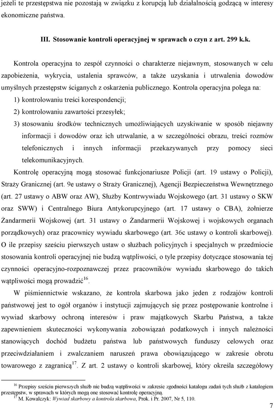 niejawnym, stosowanych w celu zapobieżenia, wykrycia, ustalenia sprawców, a także uzyskania i utrwalenia dowodów umyślnych przestępstw ściganych z oskarżenia publicznego.