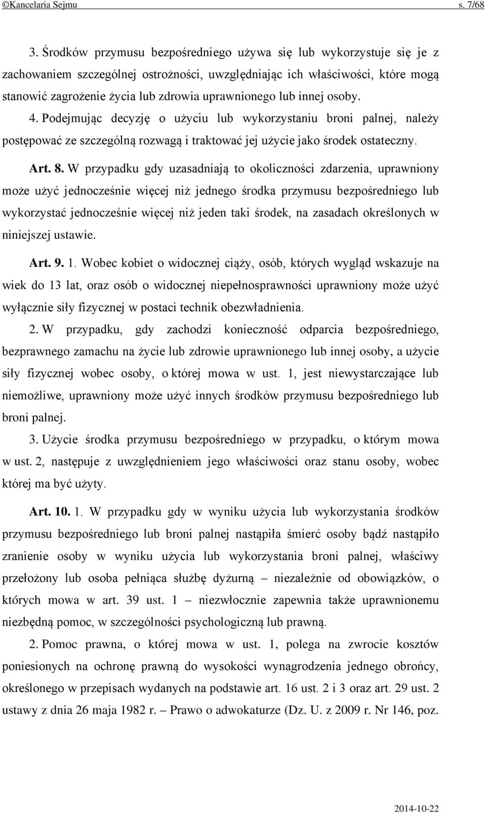 lub innej osoby. 4. Podejmując decyzję o użyciu lub wykorzystaniu broni palnej, należy postępować ze szczególną rozwagą i traktować jej użycie jako środek ostateczny. Art. 8.