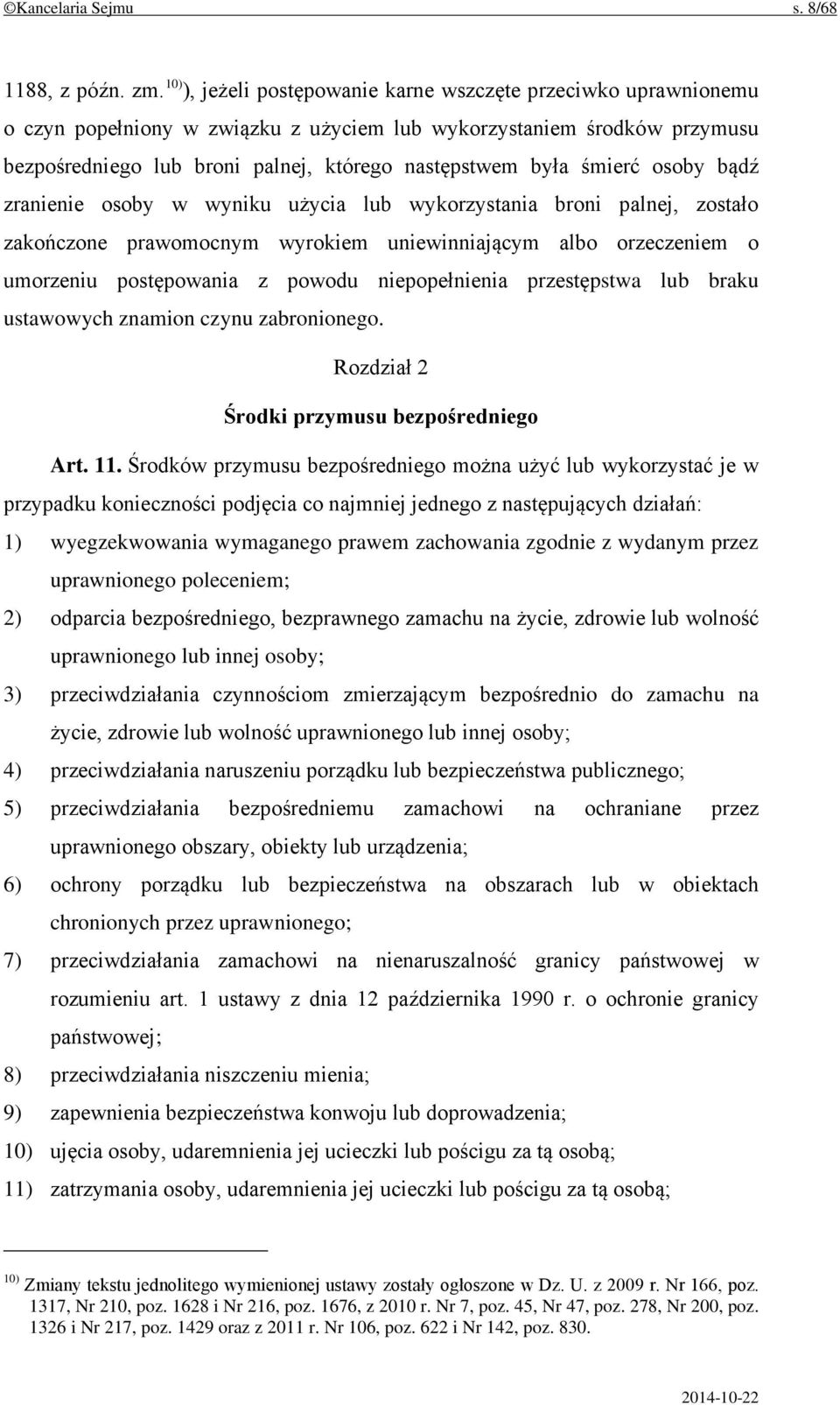 śmierć osoby bądź zranienie osoby w wyniku użycia lub wykorzystania broni palnej, zostało zakończone prawomocnym wyrokiem uniewinniającym albo orzeczeniem o umorzeniu postępowania z powodu