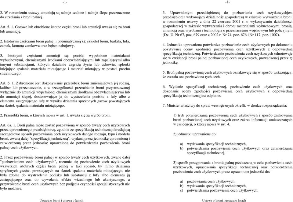 Istotnymi częściami broni palnej i pneumatycznej są: szkielet broni, baskila, lufa, zamek, komora zamkowa oraz bęben nabojowy. 3.