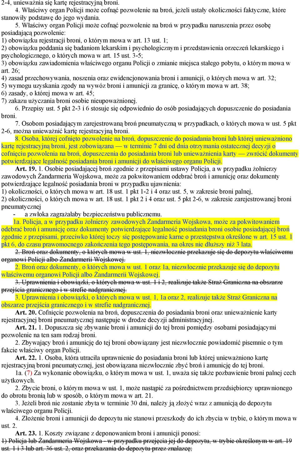 1; 2) obowiązku poddania się badaniom lekarskim i psychologicznym i przedstawienia orzeczeń lekarskiego i psychologicznego, o których mowa w art. 15 ust.