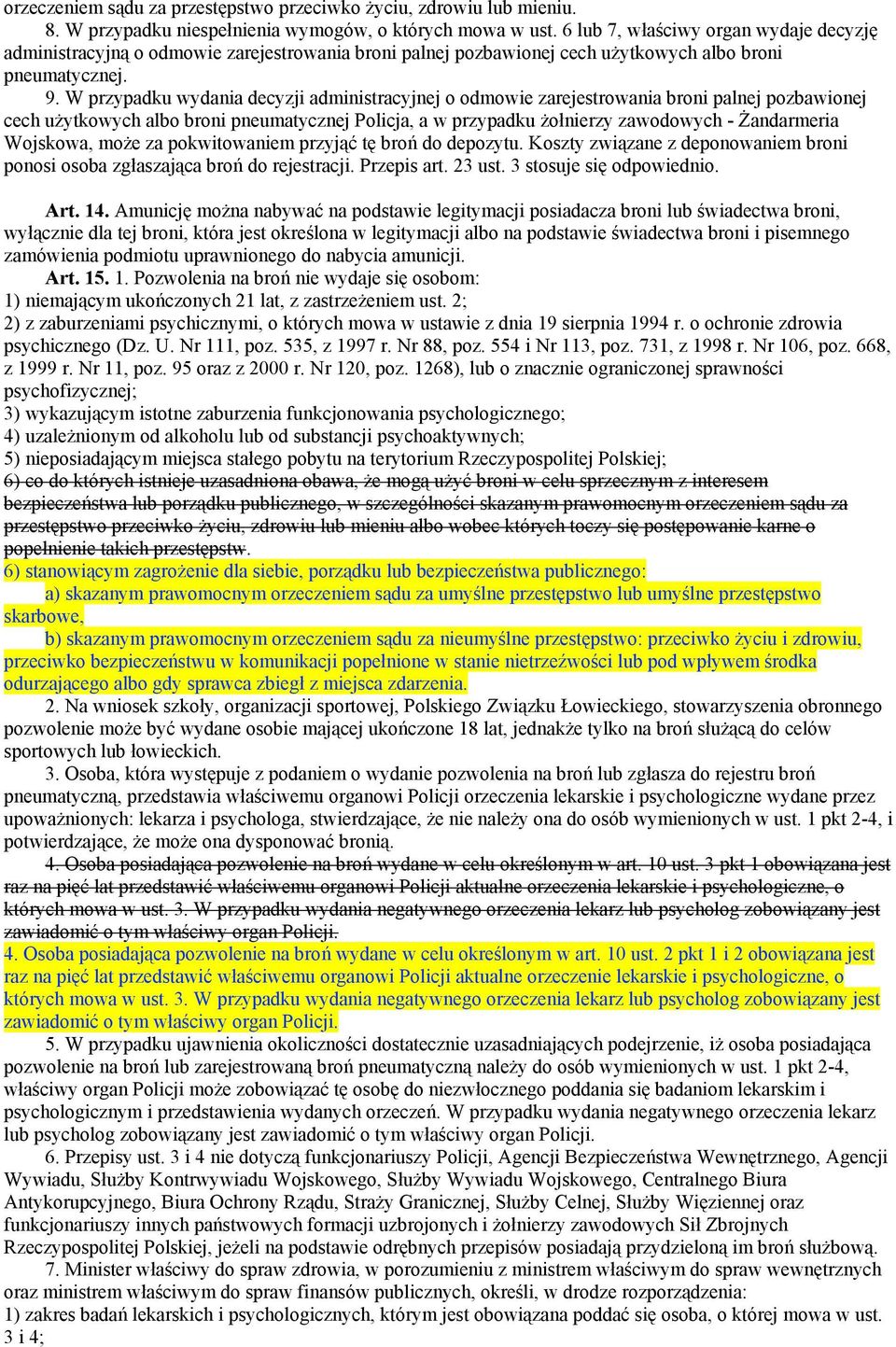 W przypadku wydania decyzji administracyjnej o odmowie zarejestrowania broni palnej pozbawionej cech użytkowych albo broni pneumatycznej Policja, a w przypadku żołnierzy zawodowych - Żandarmeria