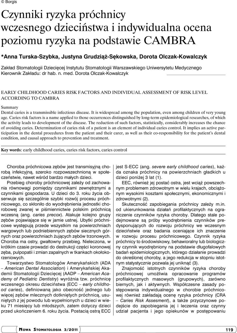 Dorota Olczak-Kowalczyk Early childhood caries risk factors and individual assessment of risk level according to CAMBRA Summary Dental caries is a transmissible infectious disease.