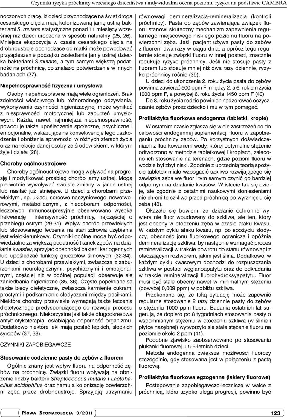 Mniejsza ekspozycja w czasie cesarskiego cięcia na drobnoustroje pochodzące od matki może powodować przyspieszenie po czątku zasiedlania jamy ustnej dziecka bakteriami S.