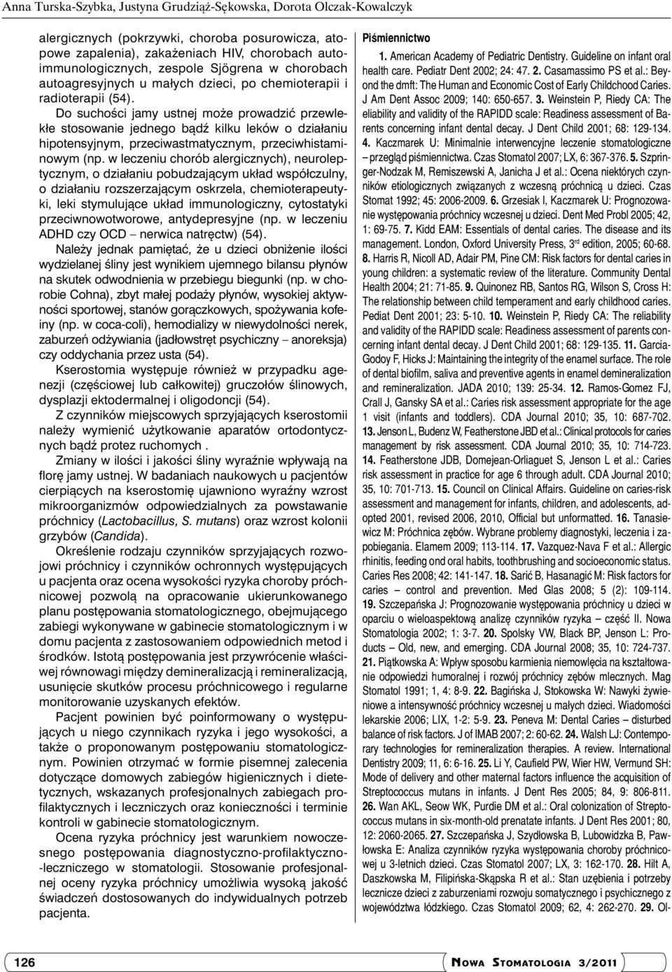 Do suchości jamy ustnej może prowadzić przewlekłe stosowanie jednego bądź kilku leków o działaniu hipotensyjnym, przeciwastmatycznym, przeciwhistaminowym (np.