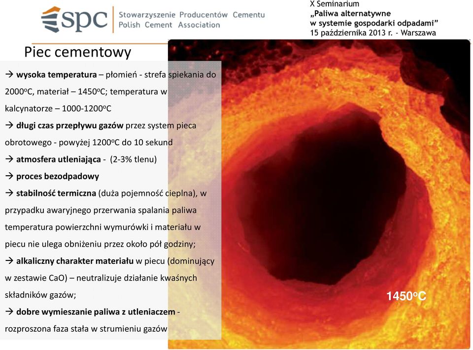 przerwania spalania paliwa temperatura pwierzchni wymurówki i materiału w piecu nie ulega bniżeniu przez kł pół gdziny; alkaliczny charakter materiału w piecu