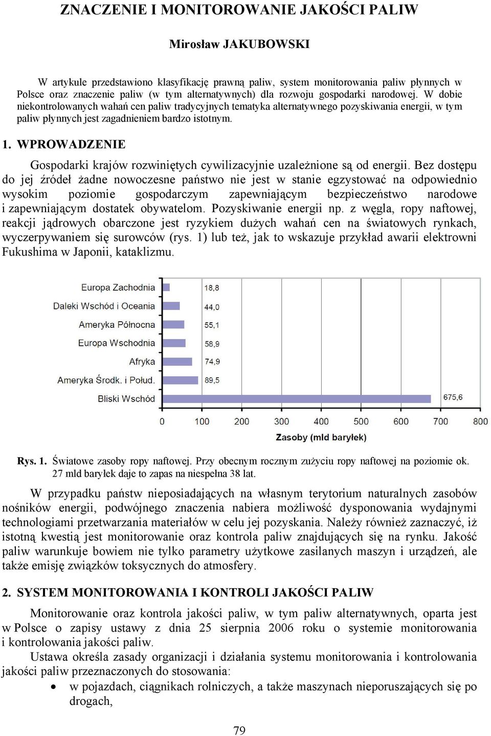 W dobie niekontrolowanych wahań cen paliw tradycyjnych tematyka alternatywnego pozyskiwania energii, w tym paliw płynnych jest zagadnieniem bardzo istotnym. 1.