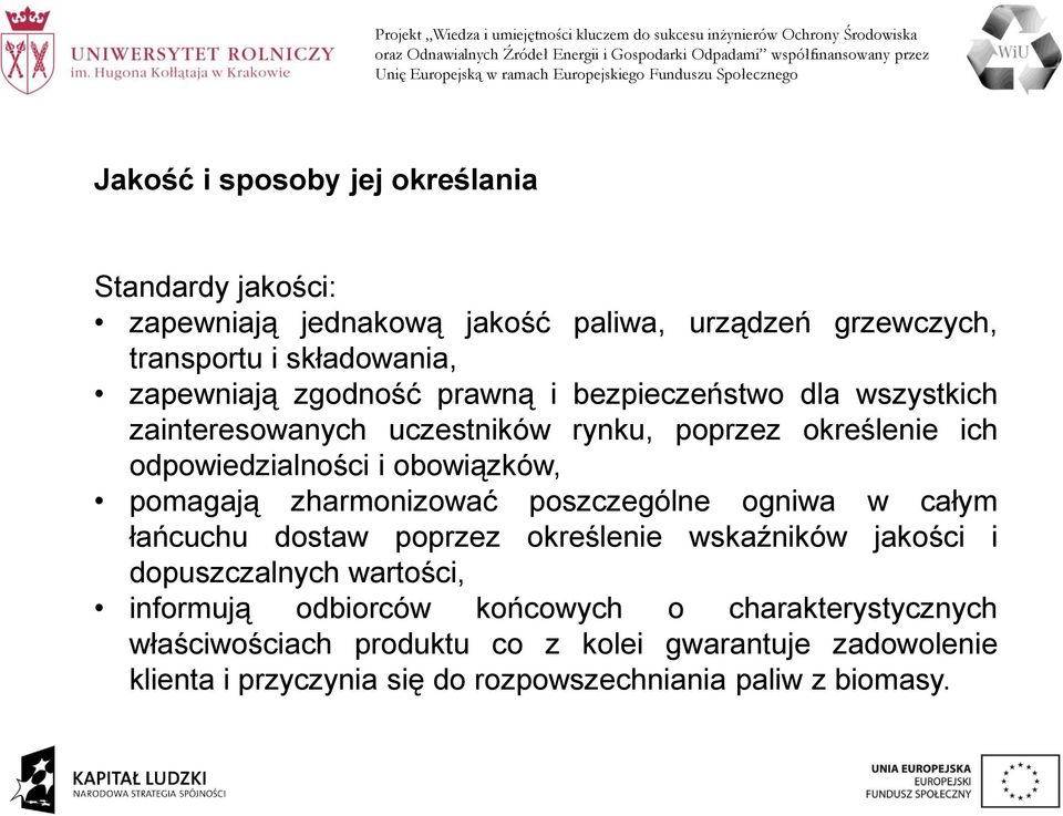 pomagają zharmonizować poszczególne ogniwa w całym łańcuchu dostaw poprzez określenie wskaźników jakości i dopuszczalnych wartości, informują