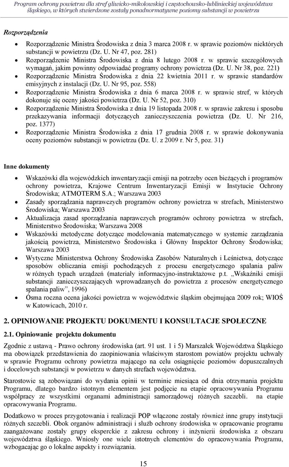 w sprawie szczegółowych wymagań, jakim powinny odpowiadać programy ochrony powietrza (Dz. U. Nr 38, poz. 221) Rozporządzenie Ministra Środowiska z dnia 22 kwietnia 2011 r.