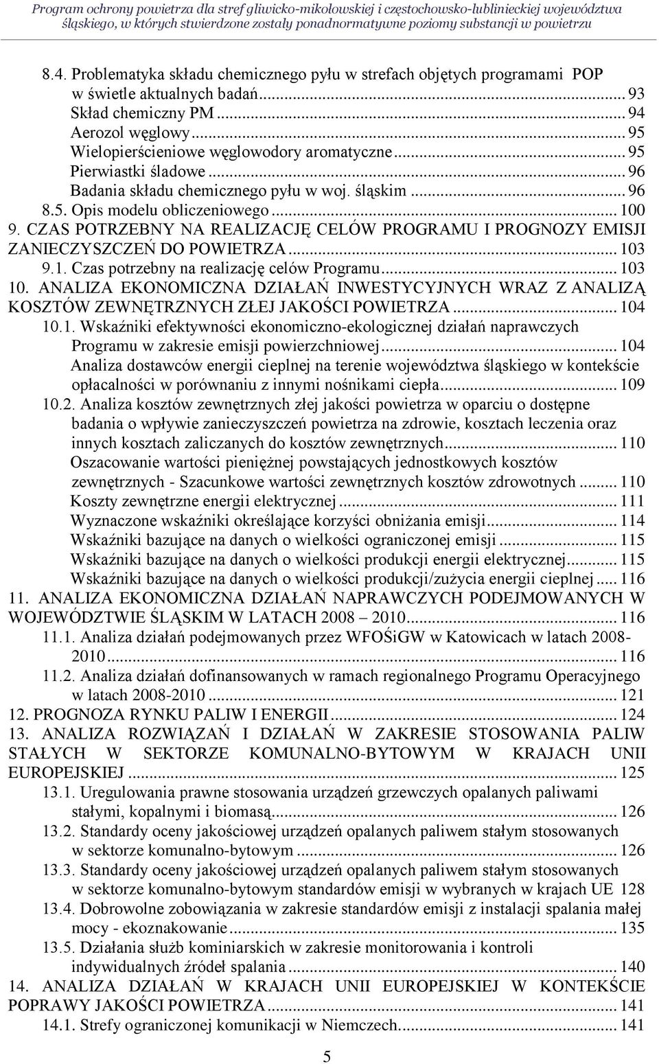 .. 95 Pierwiastki śladowe... 96 Badania składu chemicznego pyłu w woj. śląskim... 96 8.5. Opis modelu obliczeniowego... 100 9.