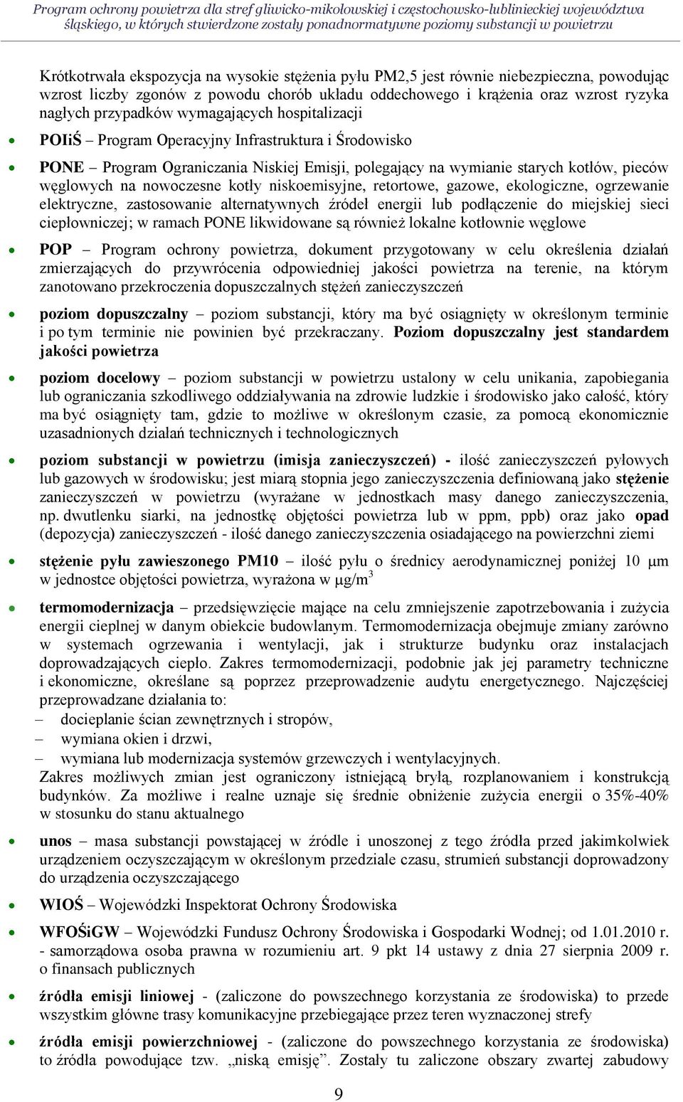 Ograniczania Niskiej Emisji, polegający na wymianie starych kotłów, pieców węglowych na nowoczesne kotły niskoemisyjne, retortowe, gazowe, ekologiczne, ogrzewanie elektryczne, zastosowanie