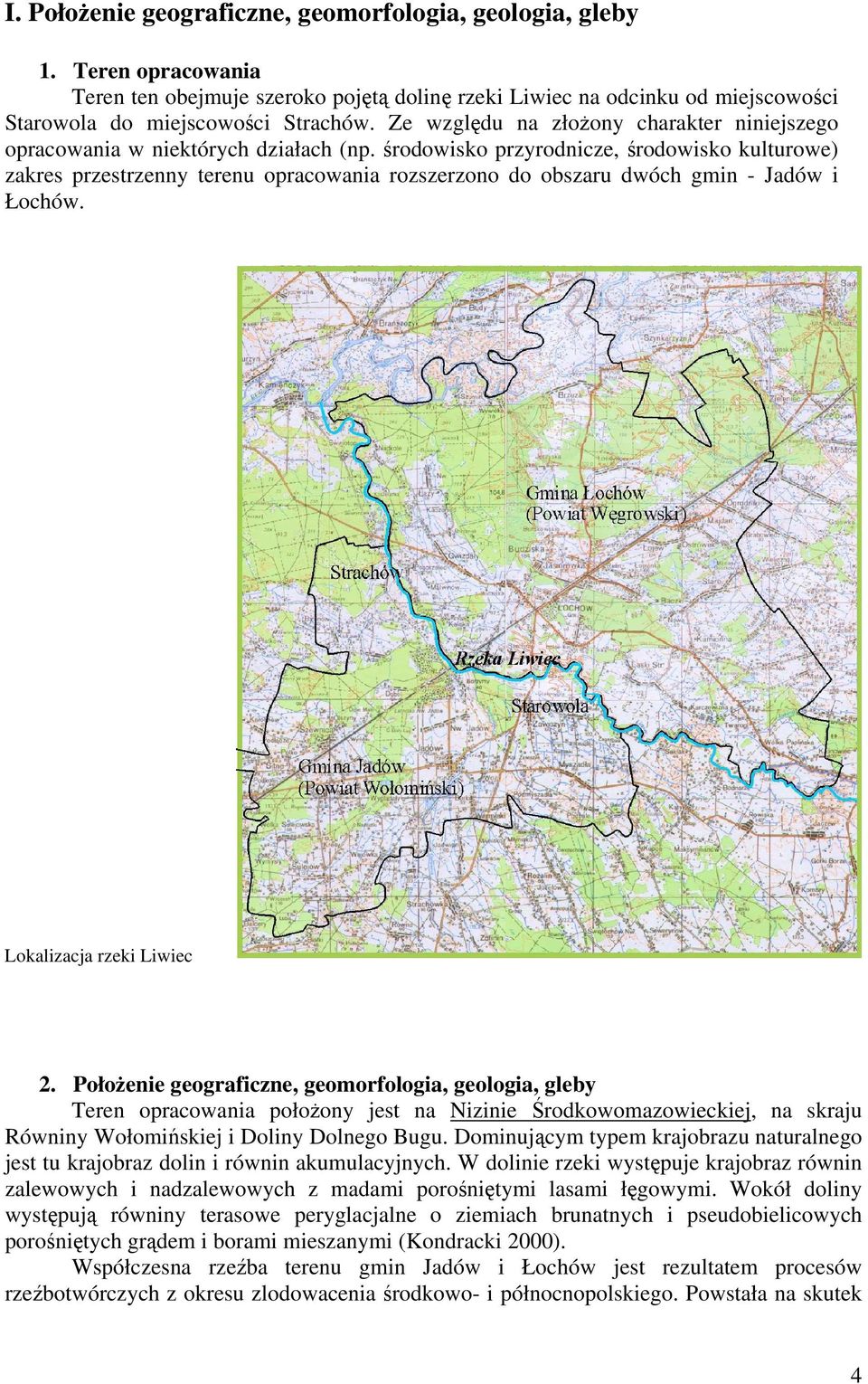 środowisko przyrodnicze, środowisko kulturowe) zakres przestrzenny terenu opracowania rozszerzono do obszaru dwóch gmin - Jadów i Łochów. Lokalizacja rzeki Liwiec 2.