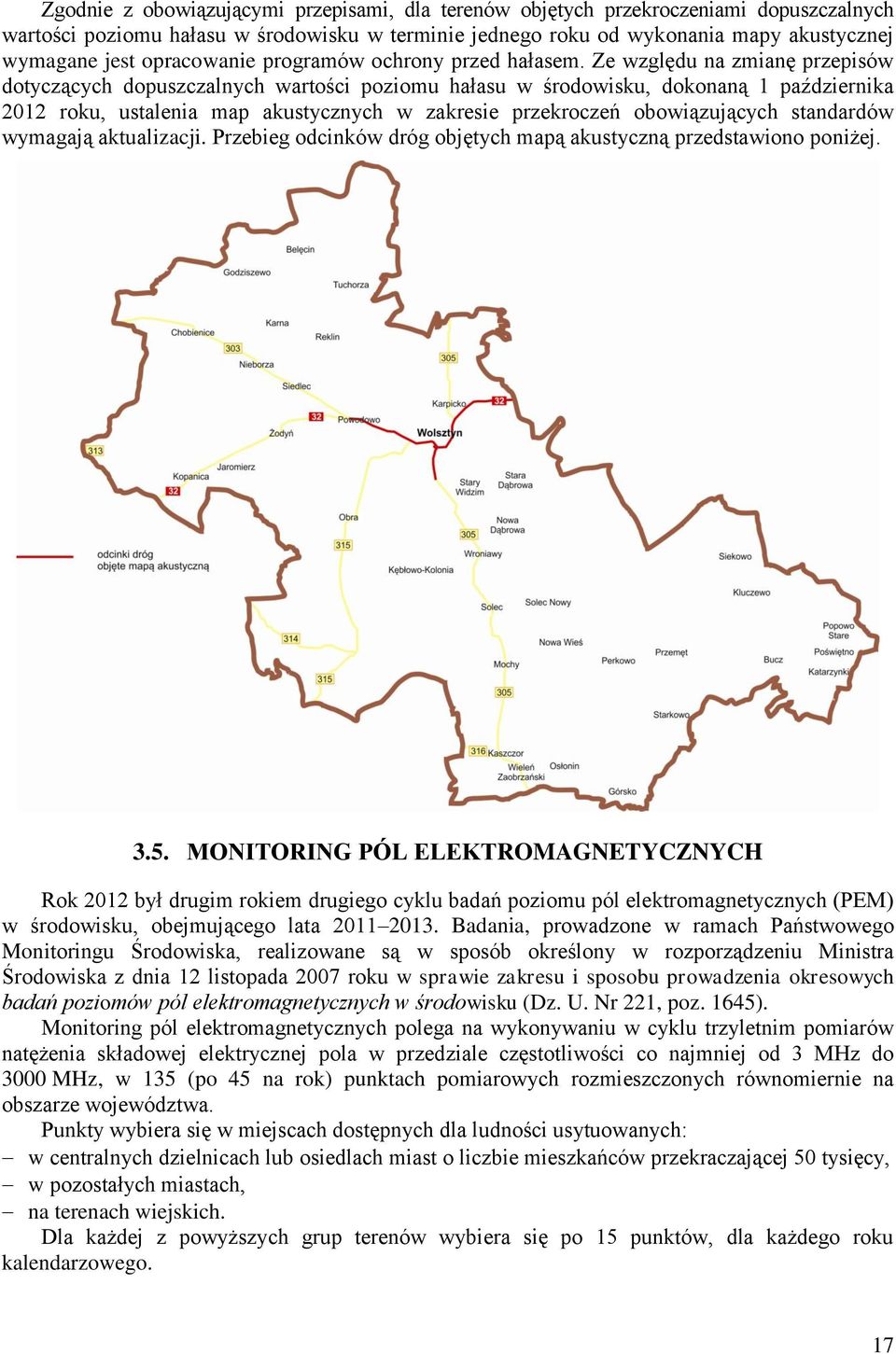 Ze względu na zmianę przepisów dotyczących dopuszczalnych wartości poziomu hałasu w środowisku, dokonaną 1 października 2012 roku, ustalenia map akustycznych w zakresie przekroczeń obowiązujących