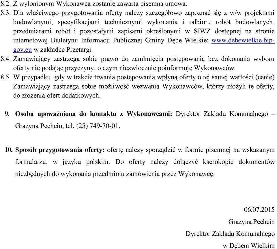 zapisami określonymi w SIWZ dostępnej na stronie internetowej Biuletynu Informacji Publicznej Gminy Dębe Wielkie: www.debewielkie.bipgov.eu w zakładce Przetargi. 8.4.