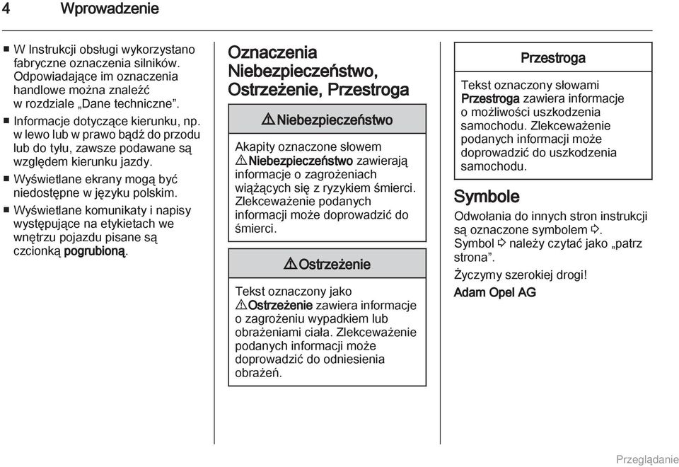 Wyświetlane komunikaty i napisy występujące na etykietach we wnętrzu pojazdu pisane są czcionką pogrubioną.