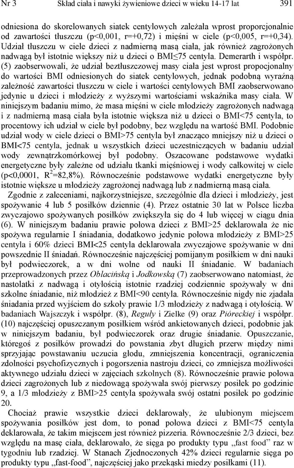 (5) zaobserwowali, że udział beztłuszczowej masy ciała jest wprost propocjonalny do wartości BMI odniesionych do siatek centylowych, jednak podobną wyraźną zależność zawartości tłuszczu w ciele i