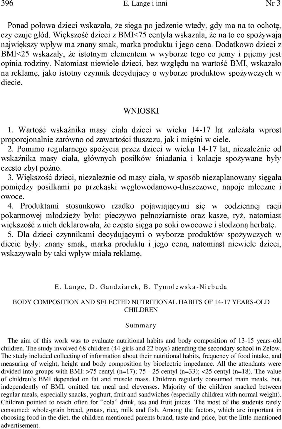 Dodatkowo dzieci z BMI<25 wskazały, że istotnym elementem w wyborze tego co jemy i pijemy jest opinia rodziny.