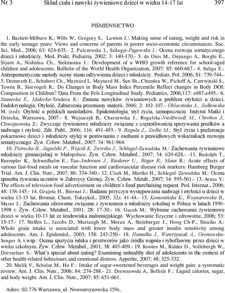, Szilagyi-Pągowska I.: Ocena rozwoju somatycznego dzieci i młodzieży, Med. Prakt. Pediatria, 2002; 3: 140-170.- 3. de Onis M., Onyango A., Borghi E., Siyam A., Nishidaa Ch., Siekmanna J.