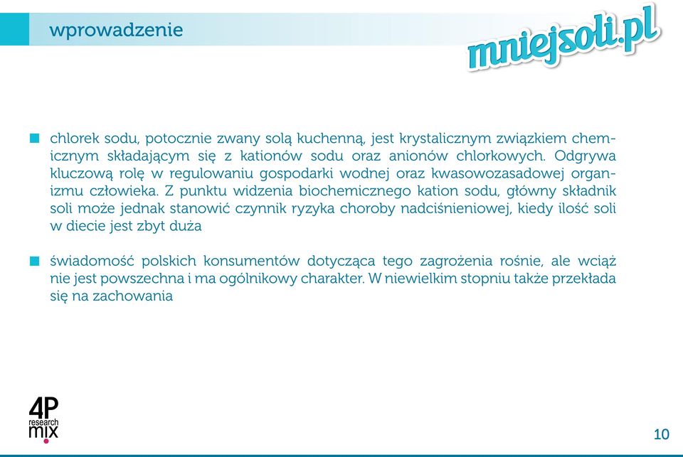 Z punktu widzenia biochemicznego kation sodu, główny składnik soli może jednak stanowić czynnik ryzyka choroby nadciśnieniowej, kiedy ilość soli w