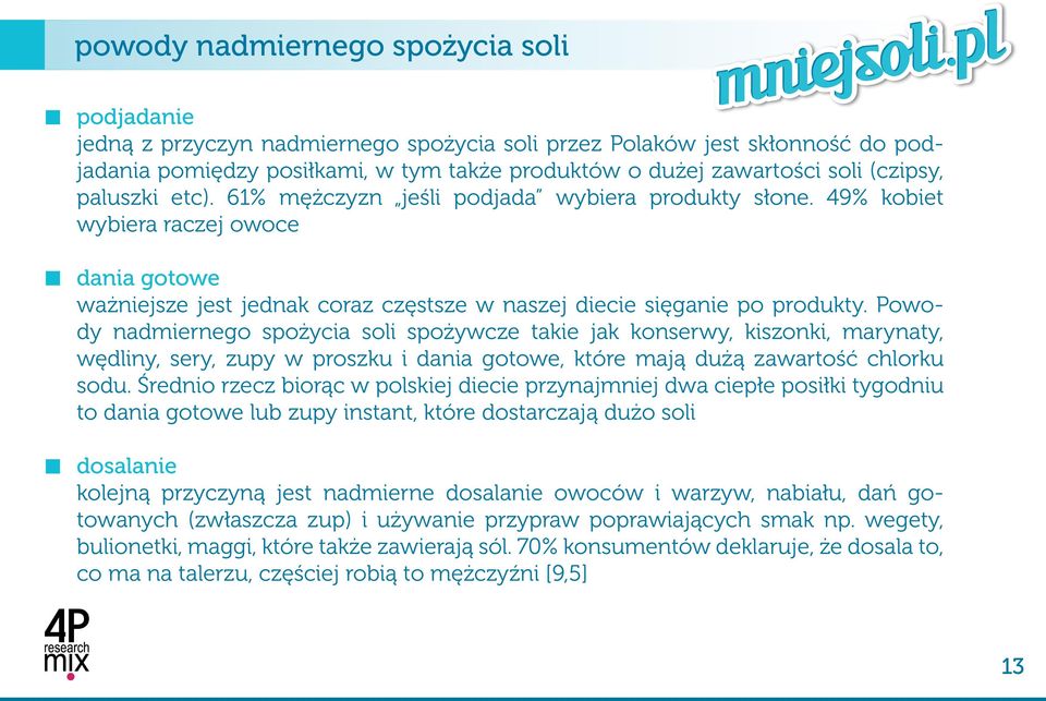 Powody nadmiernego spożycia soli spożywcze takie jak konserwy, kiszonki, marynaty, wędliny, sery, zupy w proszku i dania gotowe, które mają dużą zawartość chlorku sodu.