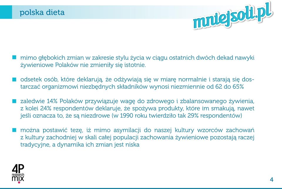 przywiązuje wagę do zdrowego i zbalansowanego żywienia, z kolei 24% respondentów deklaruje, że spożywa produkty, które im smakują, nawet jeśli oznacza to, że są niezdrowe (w 1990 roku