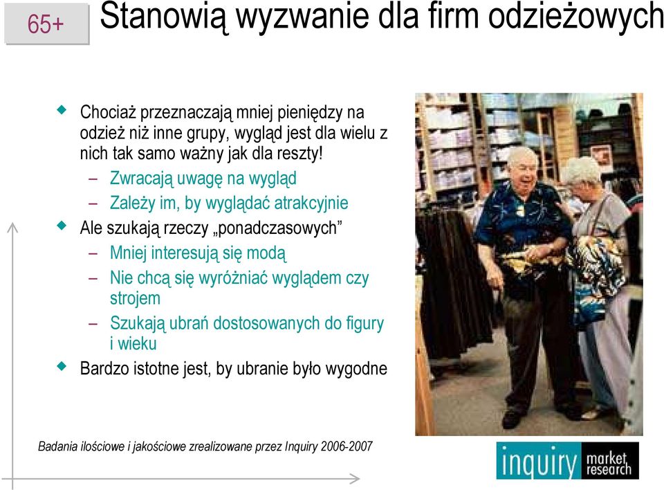 Zwracają uwagę na wygląd ZaleŜy im, by wyglądać atrakcyjnie Ale szukają rzeczy ponadczasowych Mniej interesują się modą