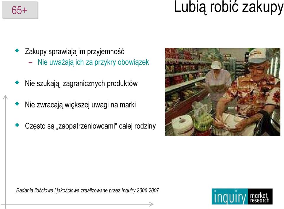 zwracają większej uwagi na marki Często są zaopatrzeniowcami całej