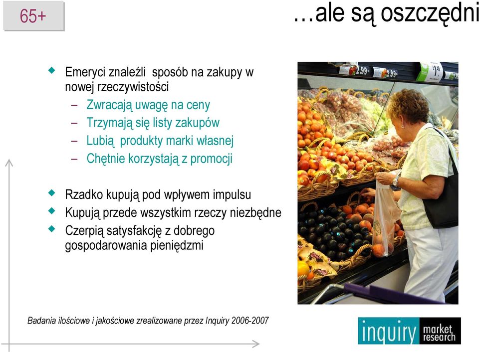 Rzadko kupują pod wpływem impulsu Kupują przede wszystkim rzeczy niezbędne Czerpią satysfakcję z