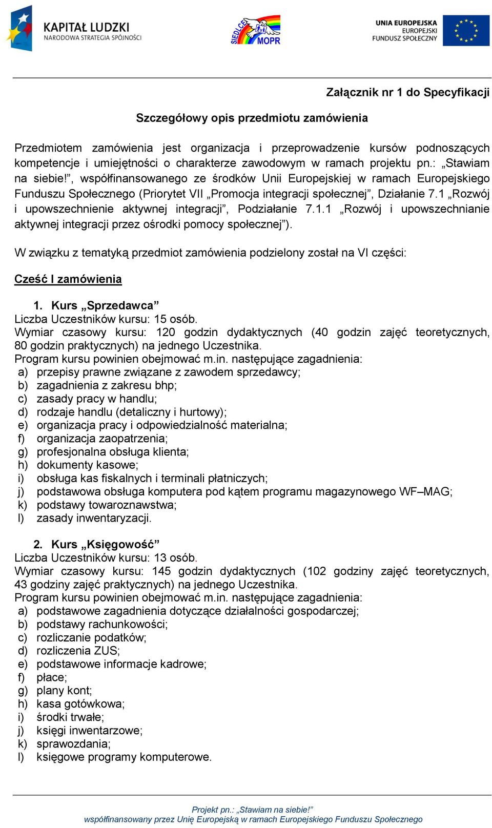 1 Rozwój i upowszechnienie aktywnej integracji, Podziałanie 7.1.1 Rozwój i upowszechnianie aktywnej integracji przez ośrodki pomocy społecznej ).