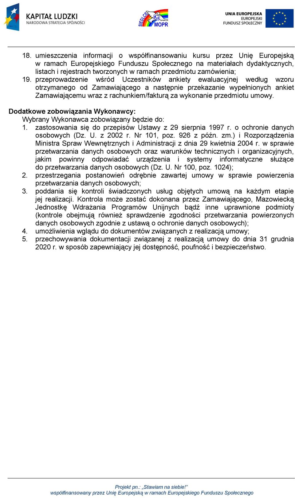 przeprowadzenie wśród Uczestników ankiety ewaluacyjnej według wzoru otrzymanego od Zamawiającego a następnie przekazanie wypełnionych ankiet Zamawiającemu wraz z rachunkiem/fakturą za wykonanie