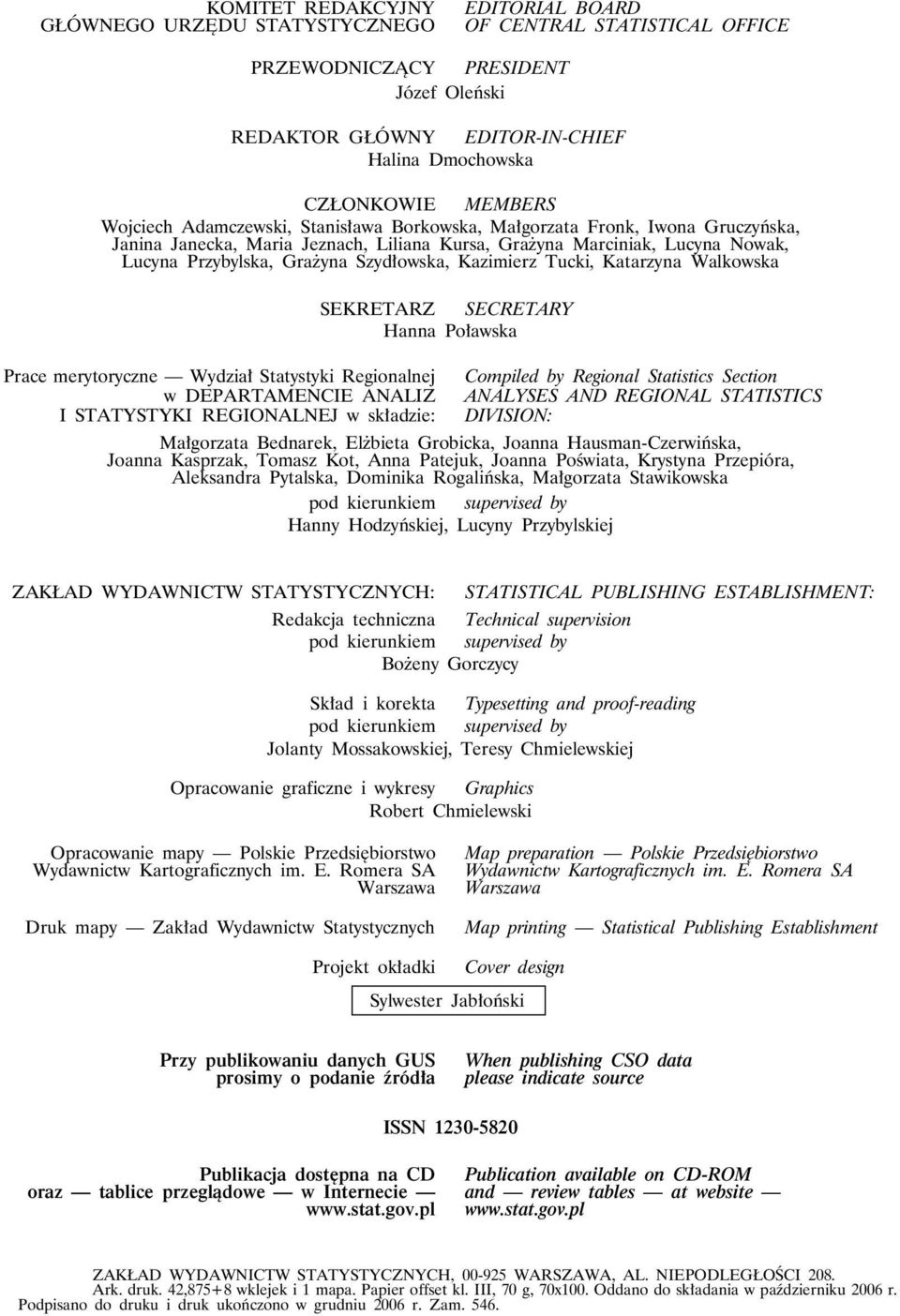 Szydłowska, Kazimierz Tucki, Katarzyna Walkowska Prace merytoryczne Wydział Statystyki Regionalnej w DEPARTAMENCIE ANALIZ I STATYSTYKI REGIONALNEJ w składzie: SEKRETARZ SECRETARY Hanna Poławska
