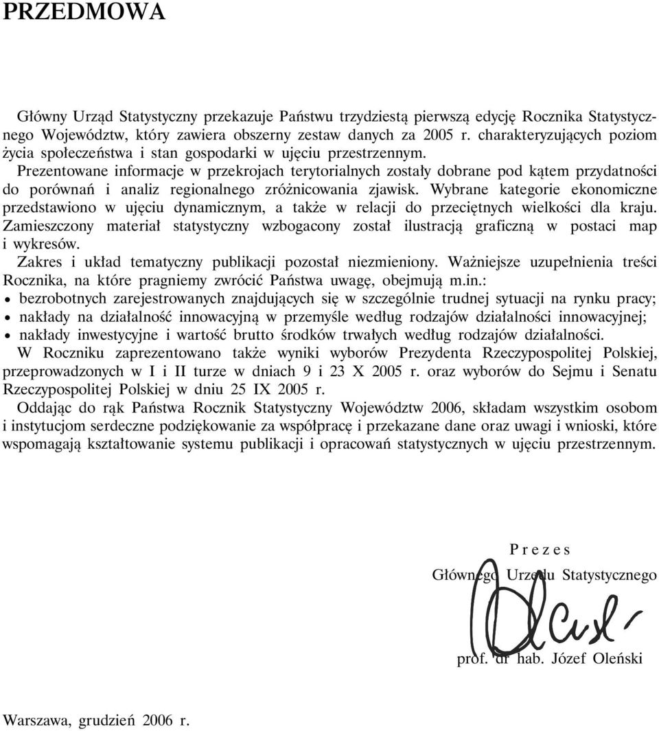 Prezentowane informacje w przekrojach terytorialnych zostały dobrane pod kątem przydatności do porównań i analiz regionalnego zróżnicowania zjawisk.