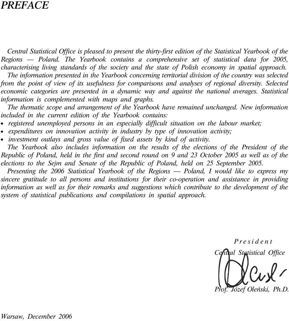 The information presented in the Yearbook concerning territorial division of the country was selected from the point of view of its usefulness for comparisons and analyses of regional diversity.