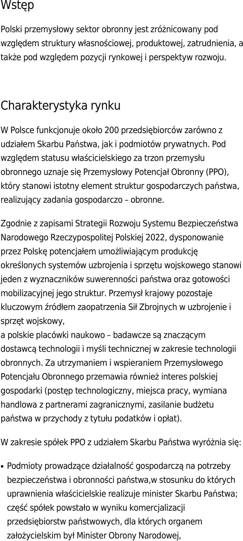 Pod względem statusu właścicielskiego za trzon przemysłu obronnego uznaje się Przemysłowy Potencjał Obronny (PPO), który stanowi istotny element struktur gospodarczych państwa, realizujący zadania