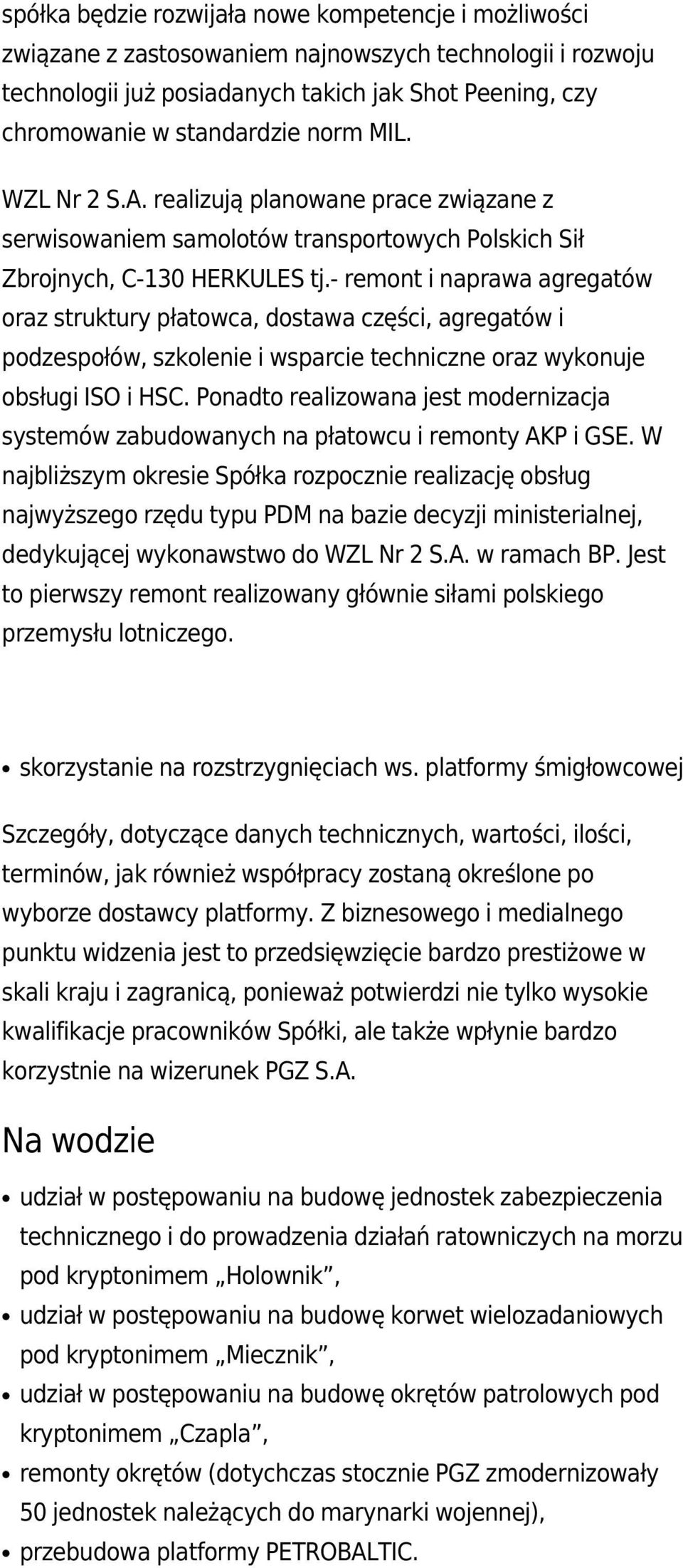 - remont i naprawa agregatów oraz struktury płatowca, dostawa części, agregatów i podzespołów, szkolenie i wsparcie techniczne oraz wykonuje obsługi ISO i HSC.