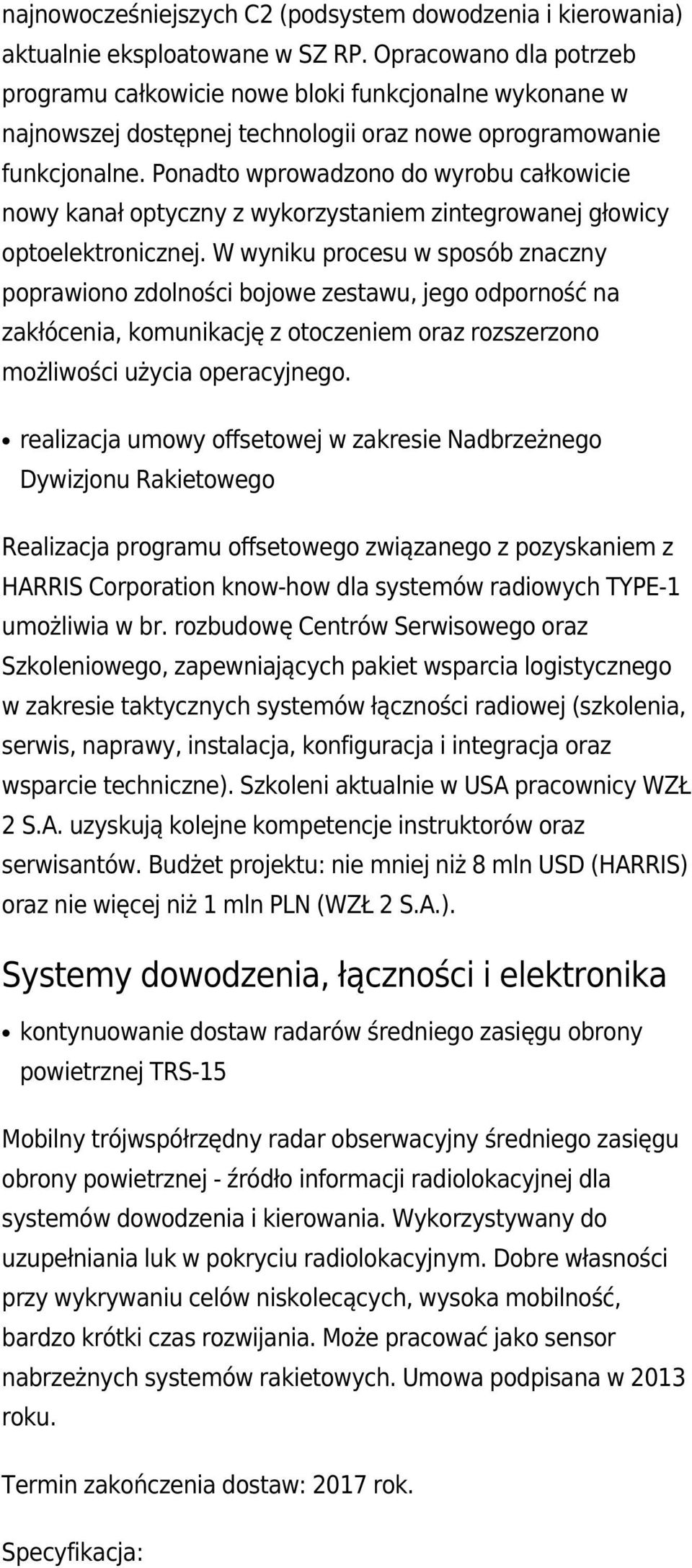 Ponadto wprowadzono do wyrobu całkowicie nowy kanał optyczny z wykorzystaniem zintegrowanej głowicy optoelektronicznej.