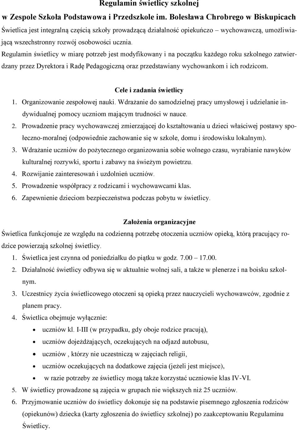 Regulamin świetlicy w miarę potrzeb jest modyfikowany i na początku każdego roku szkolnego zatwierdzany przez Dyrektora i Radę Pedagogiczną oraz przedstawiany wychowankom i ich rodzicom.