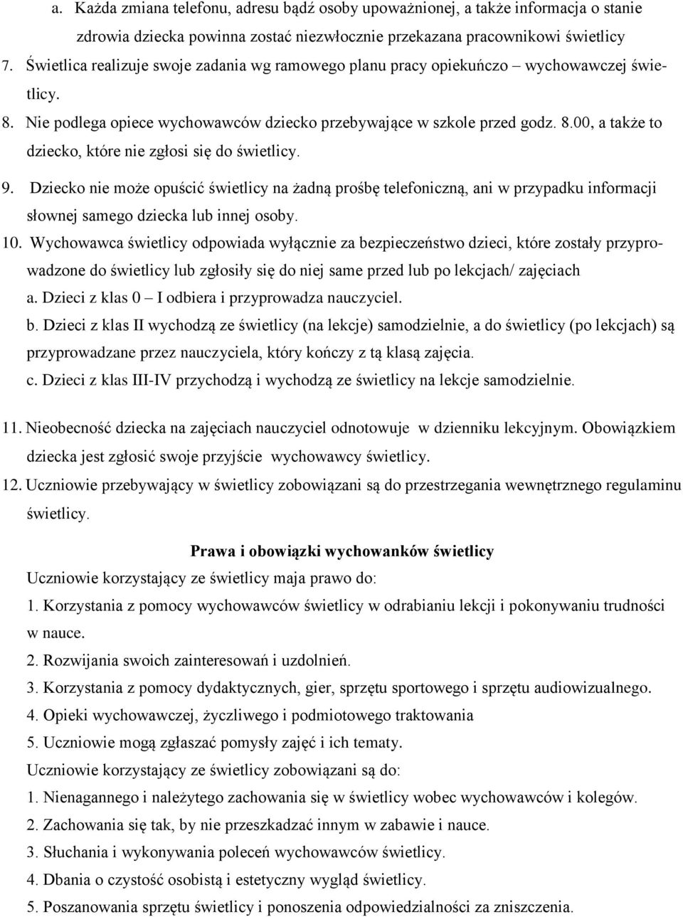 9. Dziecko nie może opuścić świetlicy na żadną prośbę telefoniczną, ani w przypadku informacji słownej samego dziecka lub innej osoby. 10.